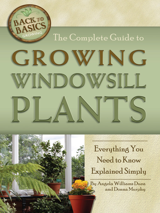 Title details for The Complete Guide to Growing Windowsill Plants by Angela Williams Duea - Available